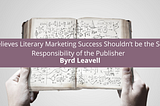 Byrd Leavell Believes Literary Marketing Success Shouldn’t be the Sole R