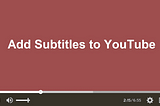 How to Add Subtitles to YouTube Videos (2022)