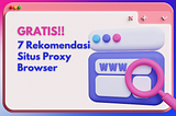 7 Rekomendasi Situs Proxy Site Gratis Via Browser — Tutorial Bramasta