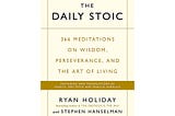 The Daily Stoic by Ryan Holiday — A Thoughtful Guide to Daily Wisdom