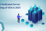 Best Dedicated Server Hosting Of USA In 2021 (CloudHostWorld) — Blog- Web Hosting Services | Best…