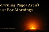 Morning Pages Aren’t Just for Mornings