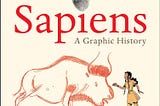 Sapiens Graphic History, Volume 1, The Birth of Humankind by Yuval Noah Harari