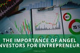 The Importance of Angel Investors for Entrepreneurs | Tom Kutzen | Entrepreneurship