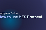 How to Use MES Protocol: The Complete Guide