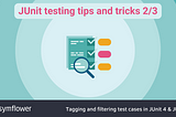 JUnit testing tips and tricks 2/3: Tagging and filtering test cases in JUnit 4 & JUnit 5