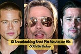 Brad Pitt Turns 60. Here’s 10 Best Brad Pitt Movies of All Time