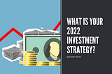 What is your 2022 Investment Strategy?