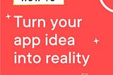 How to turn your app idea into reality