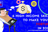 6 High Income Skills To Make You a Fortune in 2020 | Chamisa Dynasty Media Moguls
