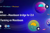 用于 ZLK 的 Moonriver<>Moonbeam 桥可用且 Moonbeam 上的 ZLK Farming 已激活