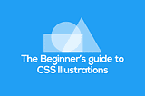 The Beginner’s guide to CSS Illustrations — Part 2