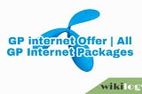 GP Internet Offer 2020 & All GP Internet Packages