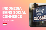 Indonesia bans Social Commerce, TikTok suffers 😓
