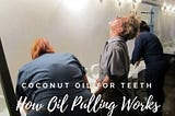 Coconut Oil for Teeth: How Oil Pulling Works