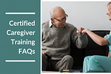 Certified caregiver training FAQs featured image