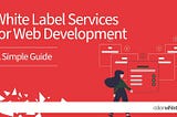 White Label Services for Web Development — A Simple Guide