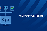 Micro-frontend — First Glance