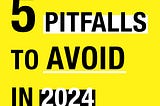 5 Pitfalls To Avoid In 2024 | Note 578