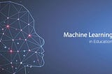 What Is The Role Of Machine Learning In Student Life?