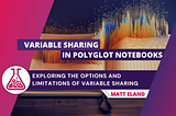 Sharing Variables between Languages with Polyglot Notebooks