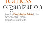 The Fearless Organisation: A Blueprint for Building High-Trust Teams