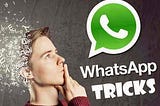 Secret and Hidden WhatsApp Tips and Tricks — You Must Know