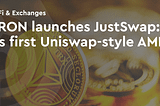 TRON launches JustSwap — its first Uniswap-style AMM