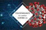 Leveraging technology to combat COVID-19