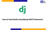 How to Send Email using Django REST framework?