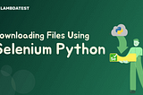 How To Download File Using Selenium Python