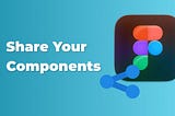 How to share your components with your team in Figma