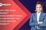 Why Are Agile Project Management Tools So Important for Cloud-DevOps project?