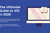 The Ultimate Guide to VDI in 2020