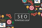 SEO Strategies 2023 — SEO Trends 2023