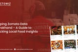 Scraping Zomato Data Uttarakhand: Food Insights Guide