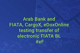 Arab Bank and FIATA, CargoX, eDoxOnline testing transfer of electronic FIATA BL #eFBL