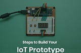 Steps to Build Your IoT Prototype