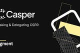 Casper: Staking & Delegating CSPR