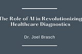 The Role of AI in Revolutionizing Healthcare Diagnostics