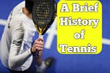 A Brief History of Tennis