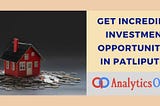 Get incredible investment opportunities in Patliputra — Analytics Online