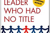 READ/DOWNLOAD* The Leader Who Had No Title: A Modern Fable on Real Success in Business and in Life…