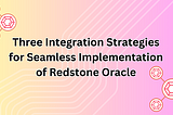 Unlocking the Power of RedStone Oracle: 3 ways for Seamless Implementation of Redstone Oracle