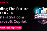 Bootcamp de IA Generativa com Microsoft Copilot Gratuito DIO + Caixa