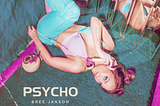 Bree Jaxson Returns with Crazy Hot Song of the Summer “Psycho”