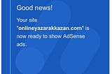 Google Adsense Approve E-mail — Writes “Good News, your site is now ready to show Adsense ads”