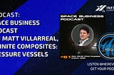 Space Business Podcast: Matt Villarreal, Infinite Composites: Pressure Vessels
