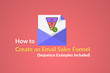 How to Create an Email Sales Funnel (Sequence Examples Included)