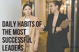 Daily Habits of the Most Successful Leaders | Roxann Romano